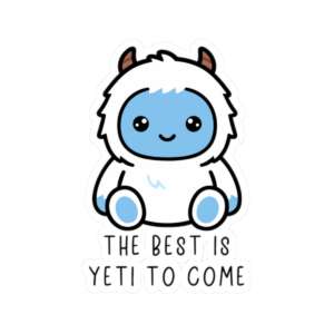 The Best is Yeti to Come Sticker