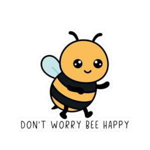 Don't Worry Bee Happy Sticker