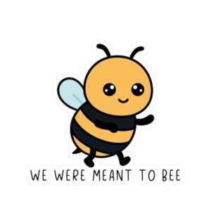 We Were Meant to Bee Sticker
