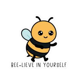 Bee-lieve in Yourself Sticker
