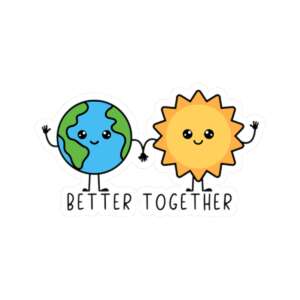 Earth & Sun Better Together Sticker