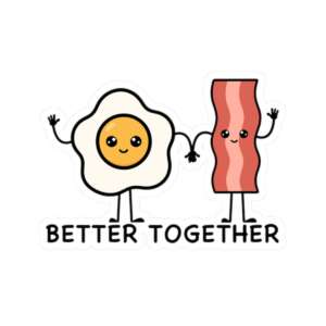 Eggs & Bacon Better Together Sticker