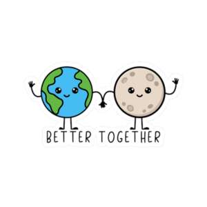 Earth & Moon Better Together Sticker