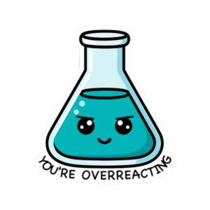 You're Overreacting Beaker Sticker