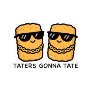 Taters Gonna Tate Tater Tots Sticker