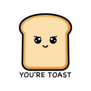 You're Toast Bread Sticker