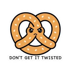 Don't Get it Twisted Pretzel Sticker