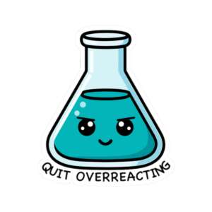 Quit Overreacting Beaker Sticker