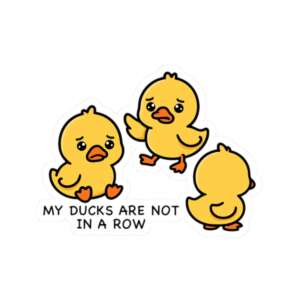 My Ducks Are Not in a Row Sticker