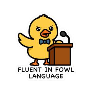 Fluent in Fowl Language Duck Sticker