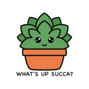 Whats Up Succa Succulent Sticker