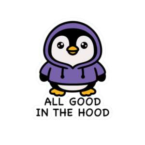 All Good in the Hood Penguin Sticker