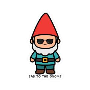 Bad to the Gnome Sticker