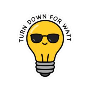 Turn Down for Watt Lightbulb Sticker