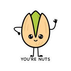 You're Nuts Pistachio Sticker
